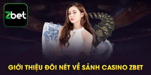 Review tổng quan về cổng game casino Zbet