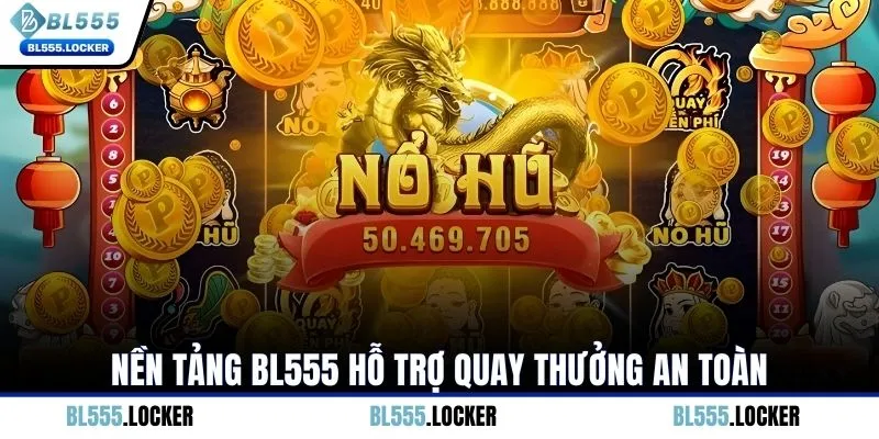 Nền tảng BL555 hỗ trợ quay thưởng an toàn